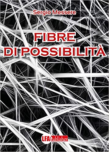 Volti in parole: “Fibre di possibilità” il nuovo libro di Sergio Messere